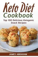 Keto Diet Cookbook: Top 100 Delicious Ketogenic Snack Recipes (Volume 3) 1979896143 Book Cover