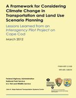 A Framework for Considering Climate Change in Transportation and Land Use Scenario Planning: Lessons Learned from an Interagency Pilot Project on Cape Cod 1493550691 Book Cover