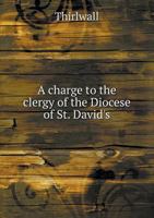 A Charge to the Clergy of the Diocese of St. David's 5518703724 Book Cover