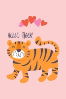 Hello Tiger : Cute Tiger: Blank Lined Notebook Journal, Perfect Valentine's Day Gift for Girlfriend, Boyfriend, Wife, Husband - Gift for Tiger Lovers 167730135X Book Cover