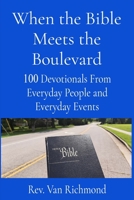When the Bible Meets the Boulevard: 100 Devotionals From Everyday People and Everyday Events B0FLBJFQKQ Book Cover