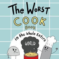 The Worst Cook Book in the Whole Entire World 1951046463 Book Cover