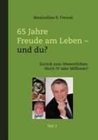 65 Jahre Freude am Leben - und Du? Teil I: Zurück zum Wesentlichen: Hartz IV oder Millionär? 3844803882 Book Cover