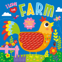I Love the Farm – A Touch and Feel Board Book – Colorful and Textured Board Book for Ages 0+ - Fun Introduction to Colors and Animals (Touch & Feel Silicone Board Books) 1638543399 Book Cover