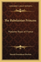 The Rabelaisian Princess: Madame Royal of France 1419149873 Book Cover