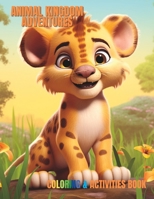 Animal Kingdom Adventures: Coloring and Activities Book for Kids B0C6WBBY6B Book Cover