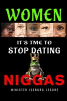 It's Time For Women To Stop Dating Niggas! B0FJ69JWF8 Book Cover