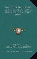 Nouvelles Recherches Sur Les Patois Ou Idiomes Vulgaires de La France 201218846X Book Cover