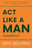Act Like a Man Handbook: A Practical & Simplified Steps to Becoming the Man God Call You to Be - From Joby Martin’s Journey B0FXXQZCV7 Book Cover