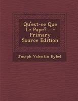 Qu'est-Ce Que Le Pape?... 0341365807 Book Cover