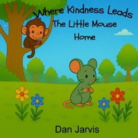 Where Kindness Leads The Little Mouse Home 191793825X Book Cover
