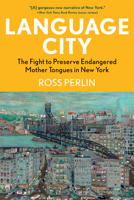 Language City: The Fight to Preserve Endangered Mother Tongues in New York 0802162460 Book Cover