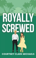 Royally Screwed: A Steamy Second Chance Surprise Baby Royal Romance 1067024662 Book Cover