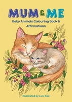Mum & Me: Baby Animals Colouring Book & Affirmations 1763800636 Book Cover