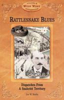 Rattlesnake Blues: Dispatches from a Snakebit Territory (Arizona Highways: Travel Arizona Collection) 1893860124 Book Cover
