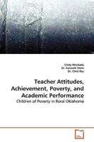 Teacher Attitudes, Achievement, Poverty, and Academic Performance: Children of Poverty in Rural Oklahoma 3836483890 Book Cover