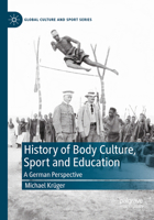 A History of Body Culture, Sport and Education: A German Perspective 3032213509 Book Cover