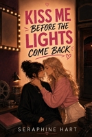 Kiss Me Before the Lights Come Back (The Toxicity of The Human Heart) B0HD8GC8TV Book Cover