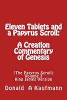 Eleven Tablets and a Papyrus Scroll: A Creation Commentary of Genesis 1495991776 Book Cover