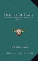 Sketches Of Travel: Or, Twelve Months In Europe 1241515646 Book Cover