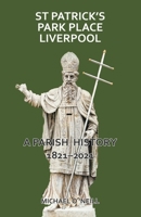 St Patrick's Park Place Liverpool. A Parish History 1821-2021 085244981X Book Cover
