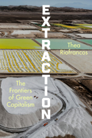 Extraction: The Frontiers of Green Capitalism 1324036761 Book Cover