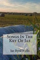 Songs In The Key Of Jae 1544100019 Book Cover