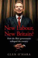New Labour, New Britain: How the Blair Governments Reshaped the Country 1526146320 Book Cover