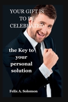 YOUR GIFT IS TO BE CELEBRATED: THE KEY TO YOUR PERSONAL SOLUTION B0C2RVLS7V Book Cover