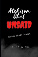 Atchison Chat Unsaid B0B38CX5Q8 Book Cover