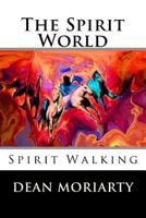 The Spirit World: Spirit Walking 1517217032 Book Cover