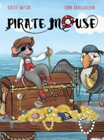 Pirate Mouse: A swashbuckling tale of adventure 1916254950 Book Cover