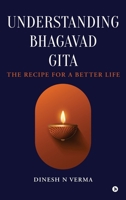 Understanding Bhagavad Gita: The Recipe for a Better Life B0FKNH1GB9 Book Cover