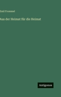 Aus der Heimat für die Heimat (German Edition) 3563428778 Book Cover