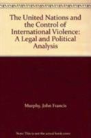 The United Nations and the Control of International Violence: A Legal and Political Analysis 0865980799 Book Cover