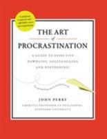 The Art of Procrastination: A Guide to Effective Dawdling, Lollygagging and Postponing 0761171673 Book Cover