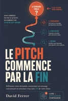 LE PITCH COMMENCE PAR LA FIN: Définissez d’abord votre demande, puis construisez le message qui peut conduire au oui (French Edition) B0HH9K62PS Book Cover