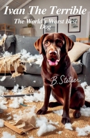 Ivan The Terrible: The World's Best Dog (Tails of Trouble) B0DXTW1JK8 Book Cover