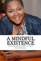 A Mindful Existence: Creating Your World of Peace 1541015940 Book Cover
