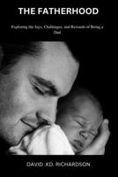 The Fatherhood: Exploring the Joys, Challenges, and Rewards of Being a Dad B0BRLT33NW Book Cover