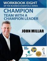 Workbook Eight Of the Business Essentials Series: Champion Team with a Champion Leader 1537341545 Book Cover