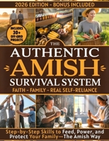 The Authentic Amish Survival System: A 90-Day Step-by-Step Guide to Real Self-Sufficiency, Food Security, and Family Resilience—Inspired by Amish Wisdom B0FWCKTVT6 Book Cover
