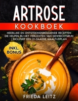 ARTROSE KOOKBOEK: HEERLIJKE EN ONTSTEKINGSREMMENDE RECEPTEN DIE HELPEN BIJ HET VERLICHTEN VAN GEWRICHTSPIJN | INCLUSIEF EEN 21-DAAGSE MAALTIJDPLAN (Dutch Edition) B0FKSJBCP1 Book Cover
