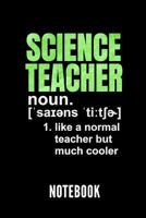 Science Teacher Noun. 1. Like a Normal Teacher But Much Cooler Notebook: Geschenkidee F�r Lehrer - Notizbuch Mit 110 Linierten Seiten - Format 6x9 Din A5 - Soft Cover Matt - Klick Auf Den Autorennamen 1090201885 Book Cover