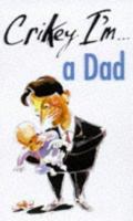 Crikey I'm... a Dad! (Crikey I'm...) 1841180173 Book Cover