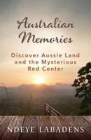Australian Memories: Discover Aussie Land and the Mysterious Red Center 153964040X Book Cover