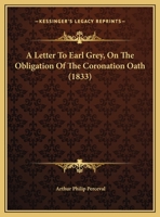 A Letter To Earl Grey, On The Obligation Of The Coronation Oath 1436736366 Book Cover