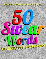 Curse Word Coloring Book : 50 Swear Words To Color Your Anger Away: (Vol.1) 171064186X Book Cover