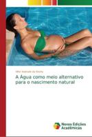 A Água como meio alternativo para o nascimento natural 6202180749 Book Cover