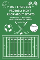 400+ Facts You Probably Didn't Know About Sports: From Hockey to Motorsport, Learn Something New With This Fact Filled Book B0CVDJDHLG Book Cover